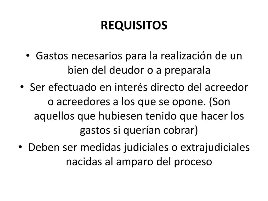 REQUISITOS Gastos necesarios para la realización de un bien del deudor o a preparala.