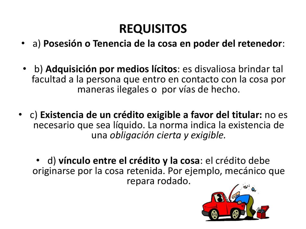 a) Posesión o Tenencia de la cosa en poder del retenedor: