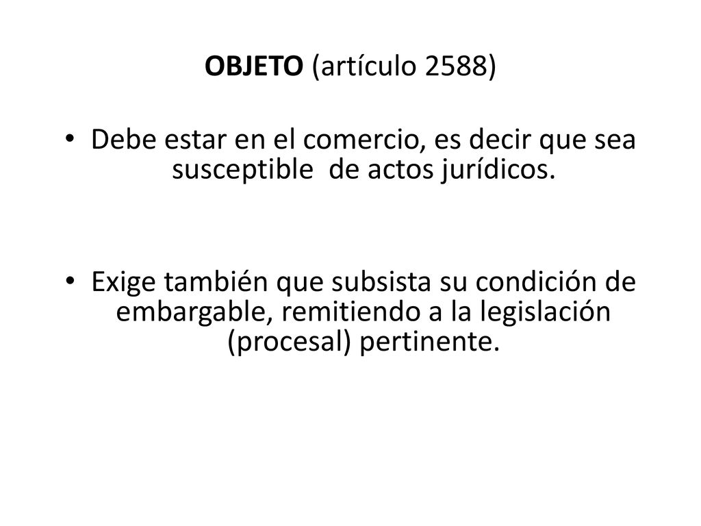 OBJETO (artículo 2588) Debe estar en el comercio, es decir que sea susceptible de actos jurídicos.