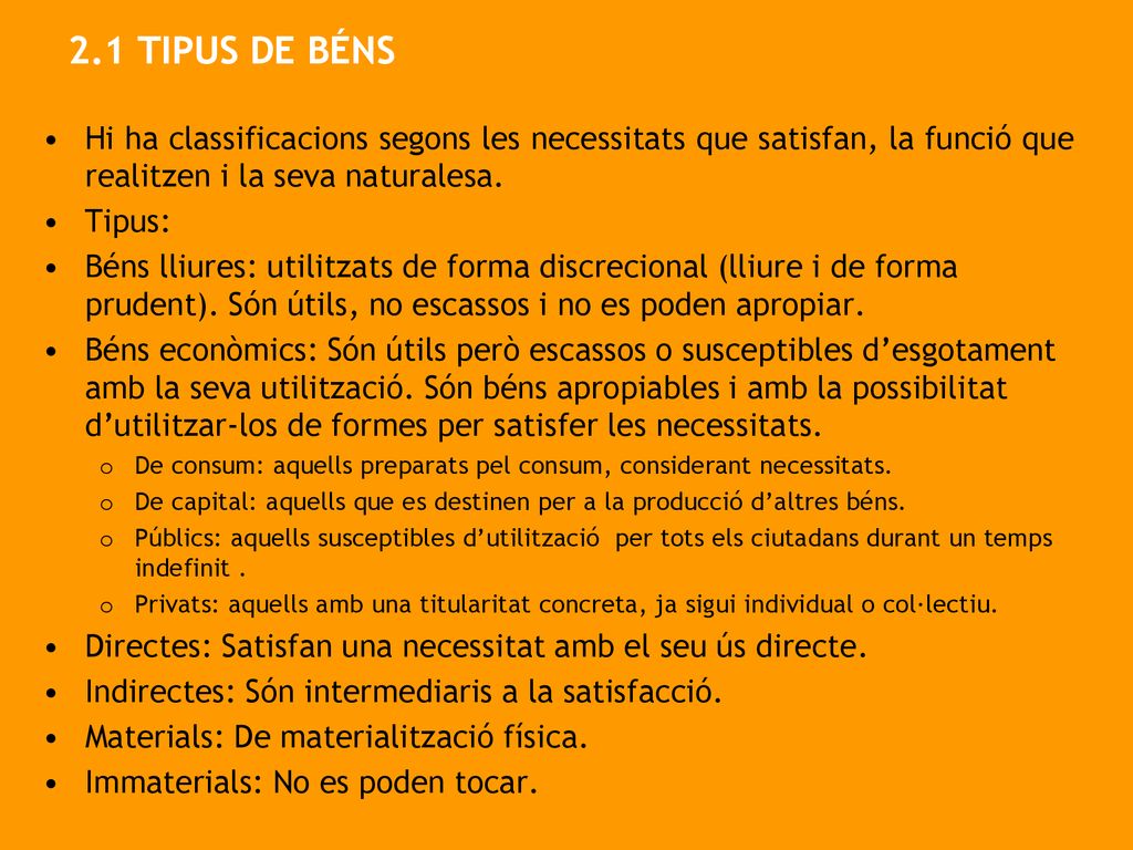 2.1 TIPUS DE BÉNS Hi ha classificacions segons les necessitats que satisfan, la funció que realitzen i la seva naturalesa.