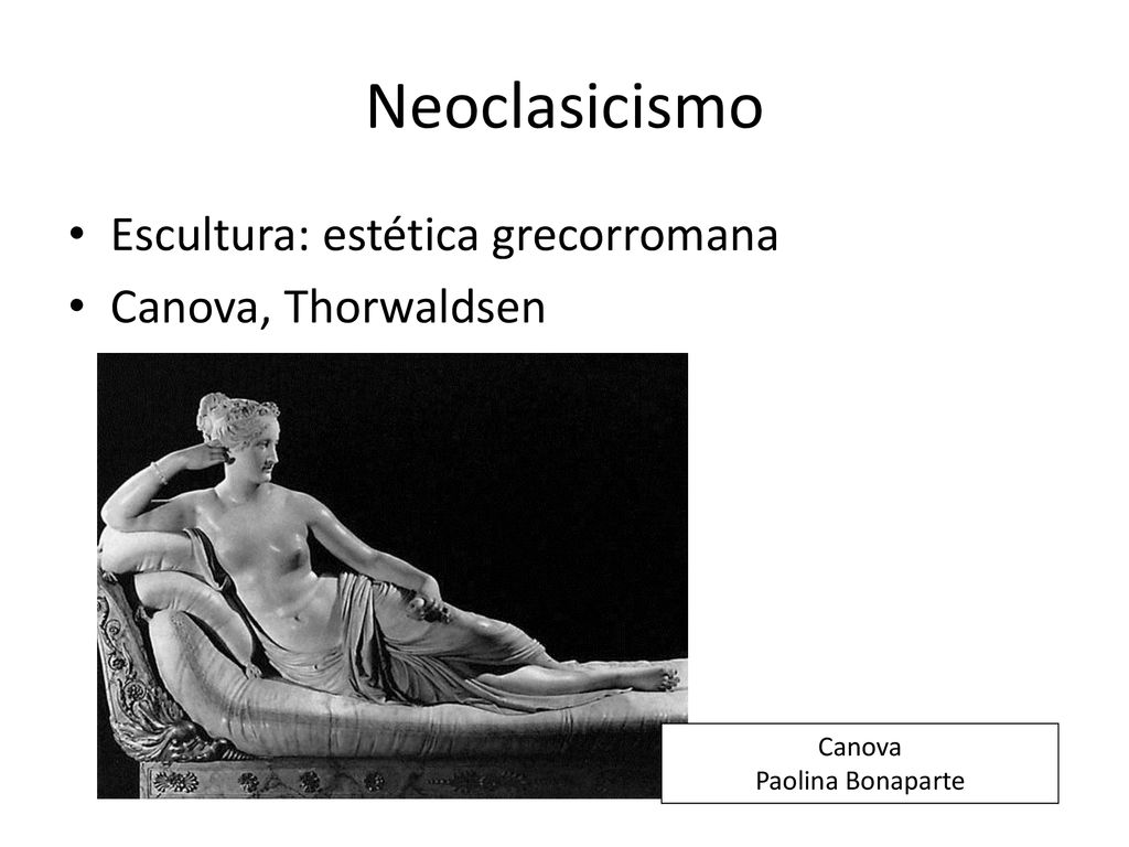 Neoclasicismo Escultura: estética grecorromana Canova, Thorwaldsen