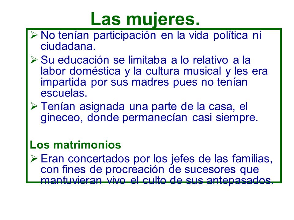 Las mujeres. No tenían participación en la vida política ni ciudadana.