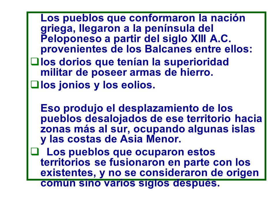 Los pueblos que conformaron la nación griega, llegaron a la península del Peloponeso a partir del siglo XIII A.C. provenientes de los Balcanes entre ellos: