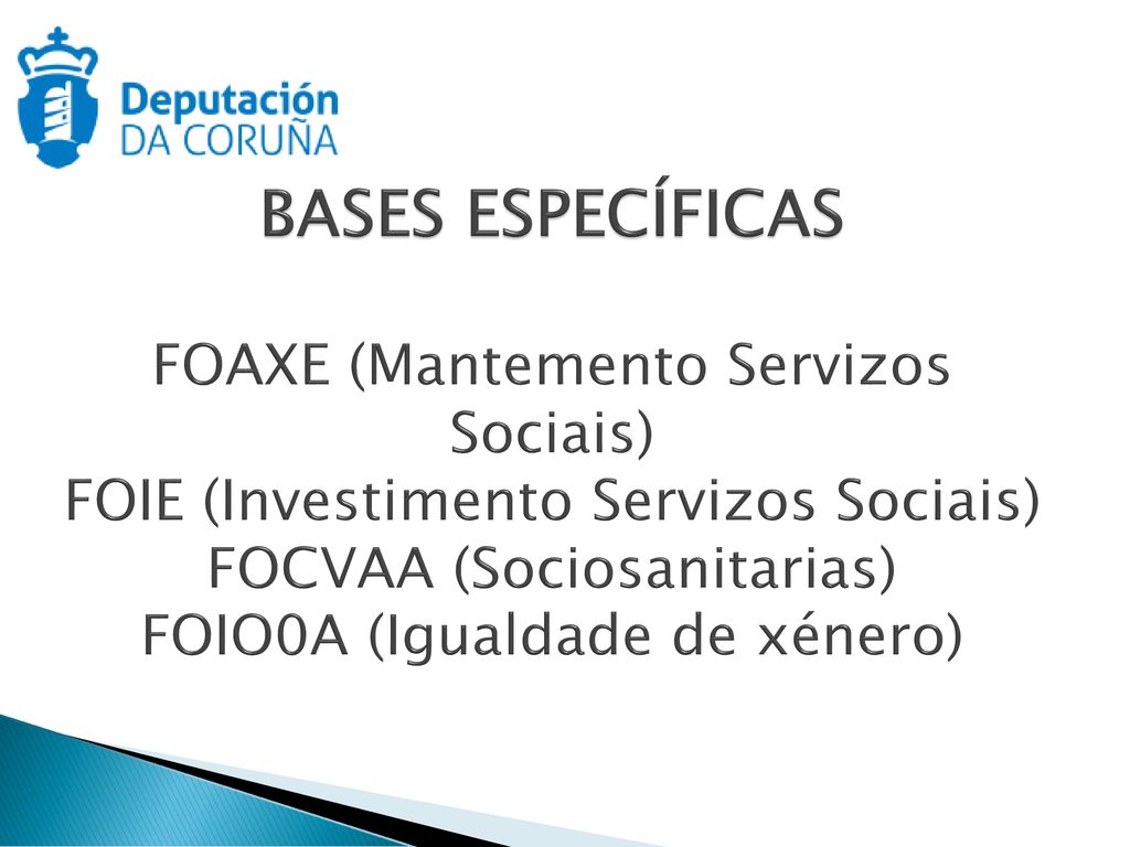 BASES ESPECÍFICAS FOAXE (Mantemento Servizos Sociais) FOIE (Investimento Servizos Sociais) FOCVAA (Sociosanitarias) FOIO0A (Igualdade de xénero)