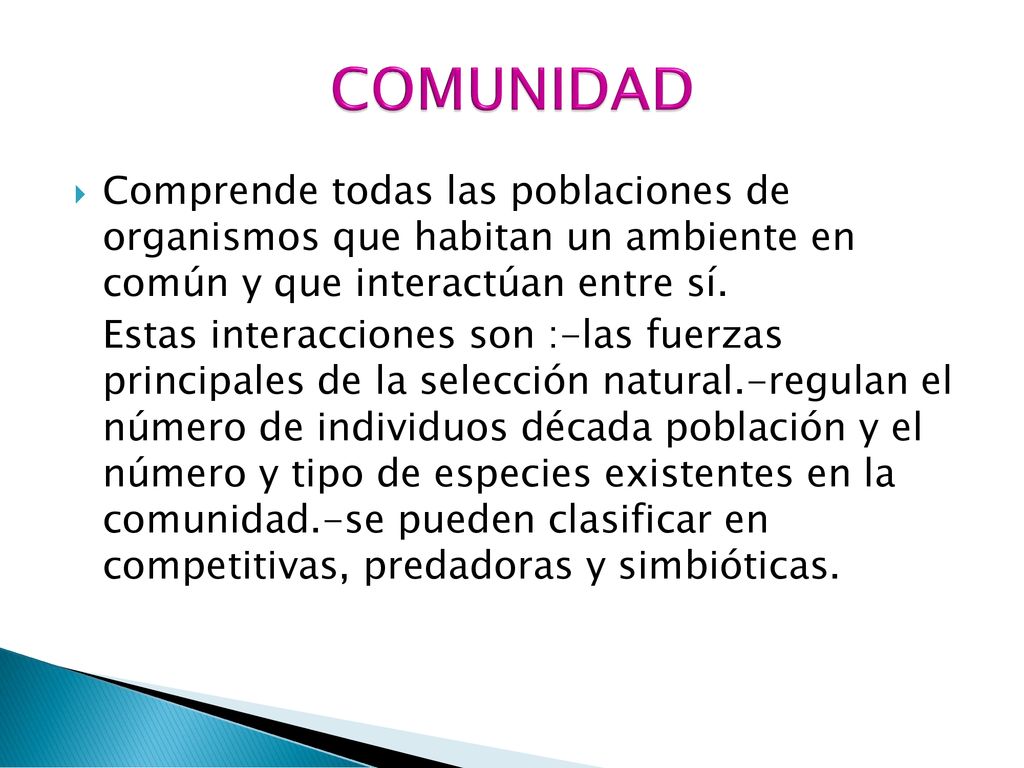 COMUNIDAD Comprende todas las poblaciones de organismos que habitan un ambiente en común y que interactúan entre sí.