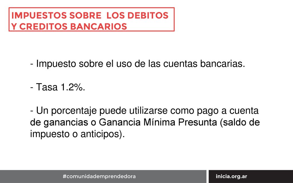 - Impuesto sobre el uso de las cuentas bancarias. - Tasa 1.2%.