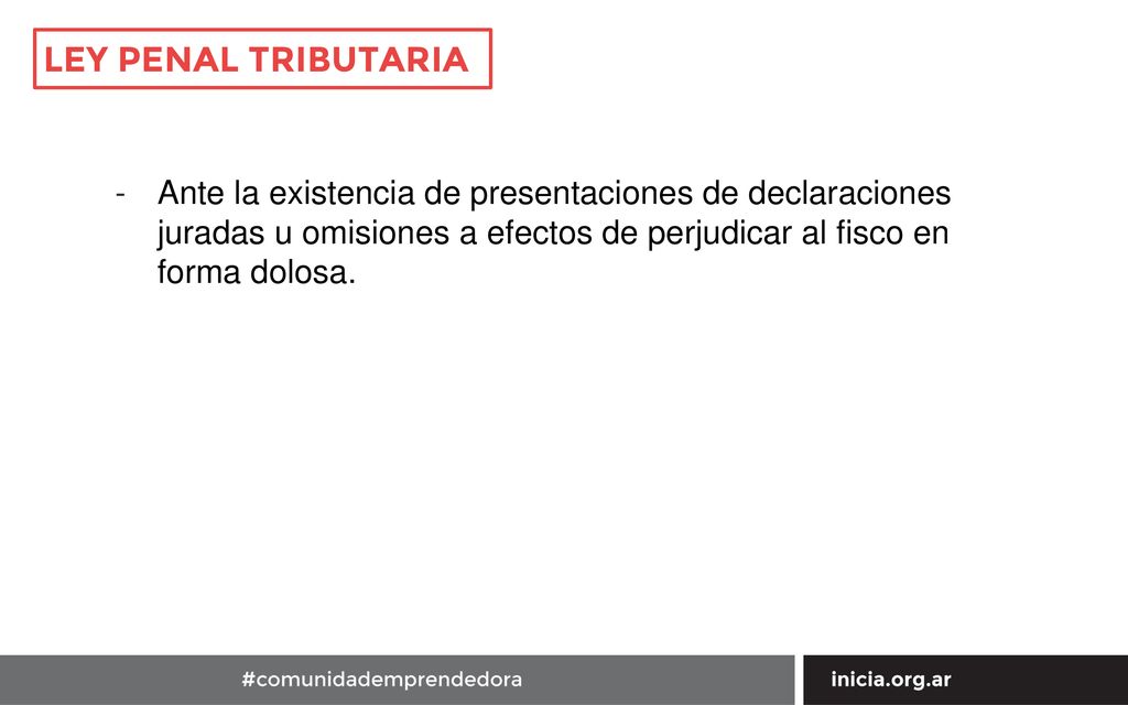 LEY PENAL TRIBUTARIA Ante la existencia de presentaciones de declaraciones juradas u omisiones a efectos de perjudicar al fisco en forma dolosa.