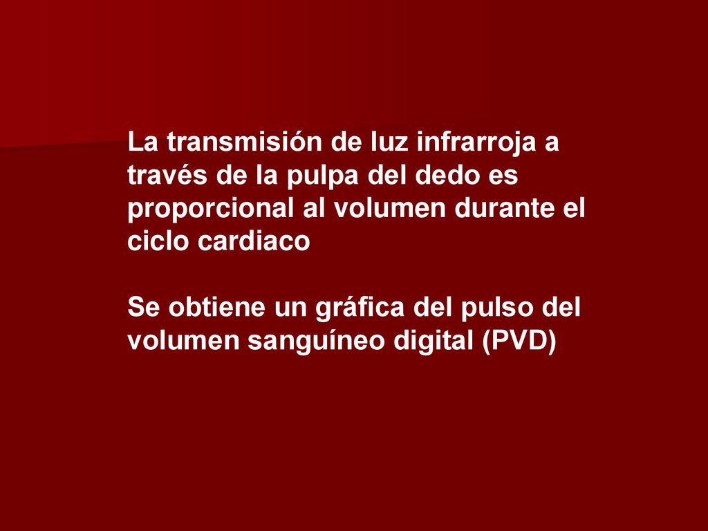 La transmisión de luz infrarroja a través de la pulpa del dedo es proporcional al volumen durante el ciclo cardiaco