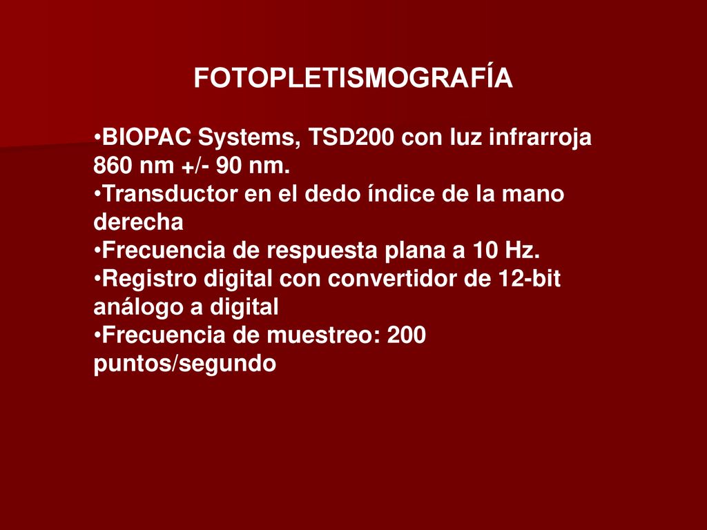 FOTOPLETISMOGRAFÍA BIOPAC Systems, TSD200 con luz infrarroja 860 nm +/- 90 nm. Transductor en el dedo índice de la mano derecha.