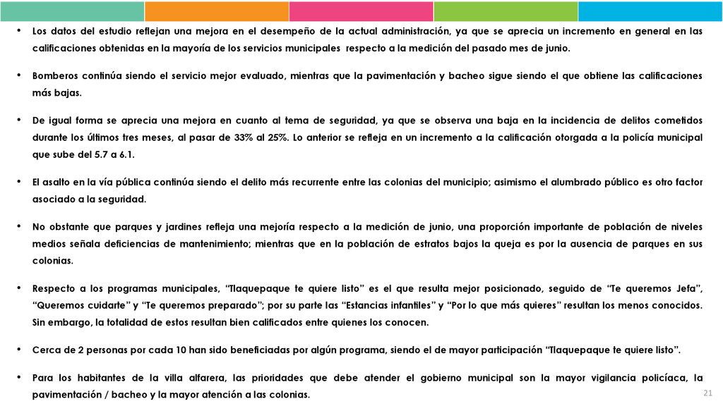 Los datos del estudio reflejan una mejora en el desempeño de la actual administración, ya que se aprecia un incremento en general en las calificaciones obtenidas en la mayoría de los servicios municipales respecto a la medición del pasado mes de junio.