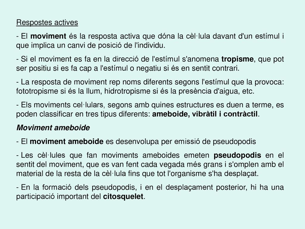 Respostes actives El moviment és la resposta activa que dóna la cèl·lula davant d un estímul i que implica un canvi de posició de l individu.