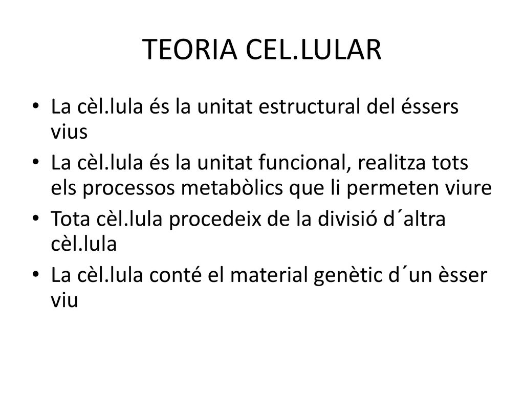 TEORIA CEL.LULAR La cèl.lula és la unitat estructural del éssers vius