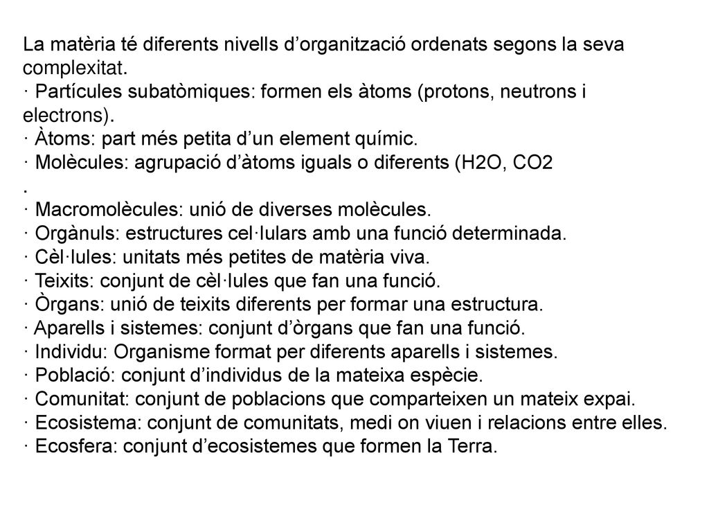 La matèria té diferents nivells d’organització ordenats segons la seva complexitat.