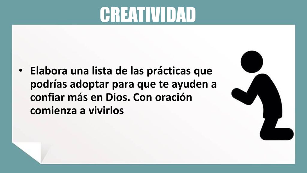 CREATIVIDAD Elabora una lista de las prácticas que podrías adoptar para que te ayuden a confiar más en Dios.