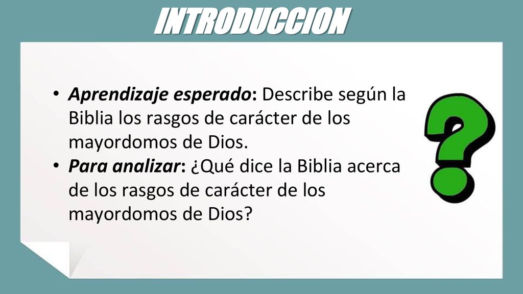 INTRODUCCION Aprendizaje esperado: Describe según la Biblia los rasgos de carácter de los mayordomos de Dios.