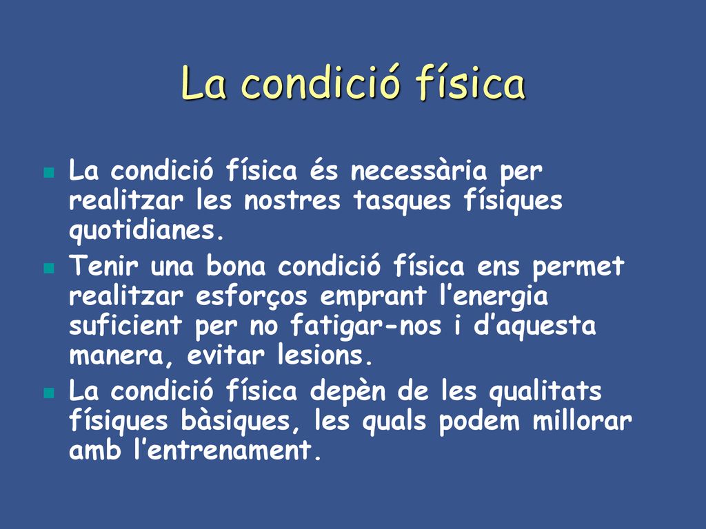 La condició física La condició física és necessària per realitzar les nostres tasques físiques quotidianes.