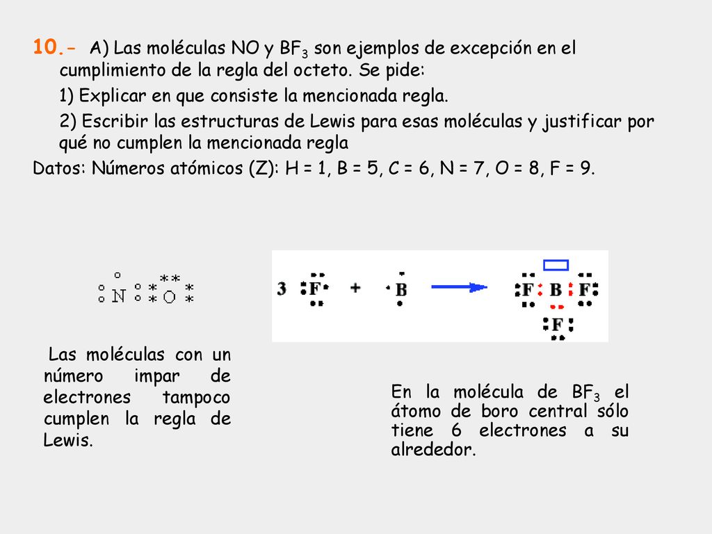 10.- A) Las moléculas NO y BF3 son ejemplos de excepción en el cumplimiento de la regla del octeto. Se pide: