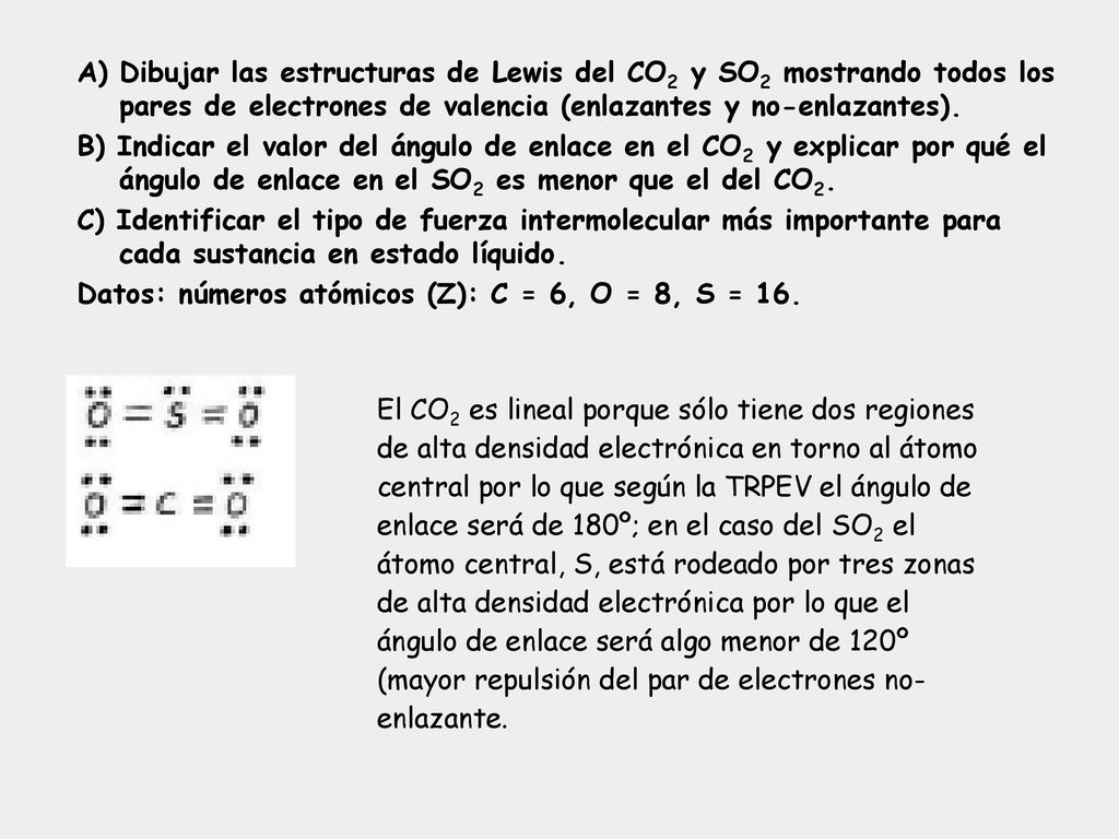 A) Dibujar las estructuras de Lewis del CO2 y SO2 mostrando todos los pares de electrones de valencia (enlazantes y no-enlazantes).