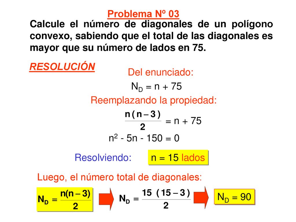 Problema Nº 03 Calcule el número de diagonales de un polígono convexo, sabiendo que el total de las diagonales es mayor que su número de lados en 75.