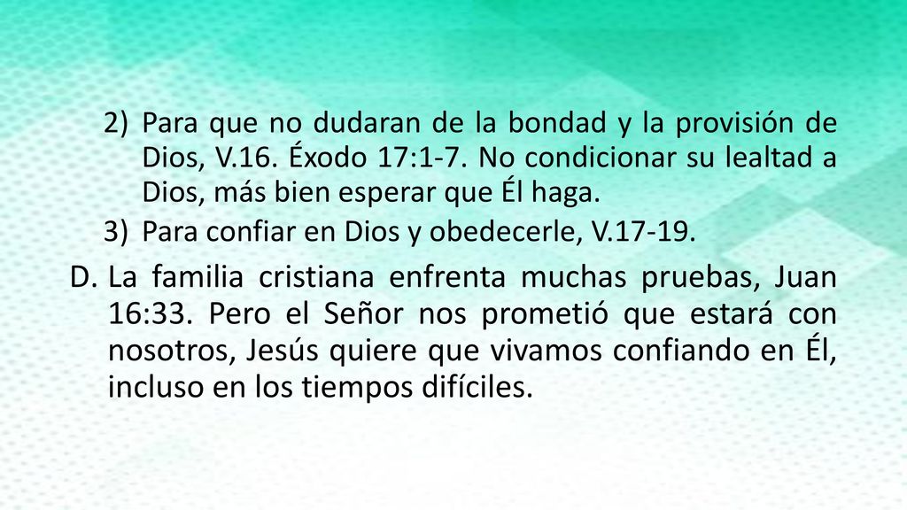Para que no dudaran de la bondad y la provisión de Dios, V. 16