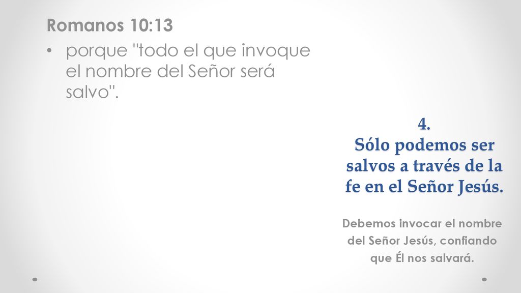 4. Sólo podemos ser salvos a través de la fe en el Señor Jesús.