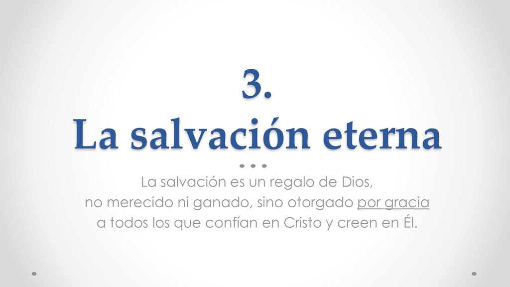 3. La salvación eterna La salvación es un regalo de Dios,