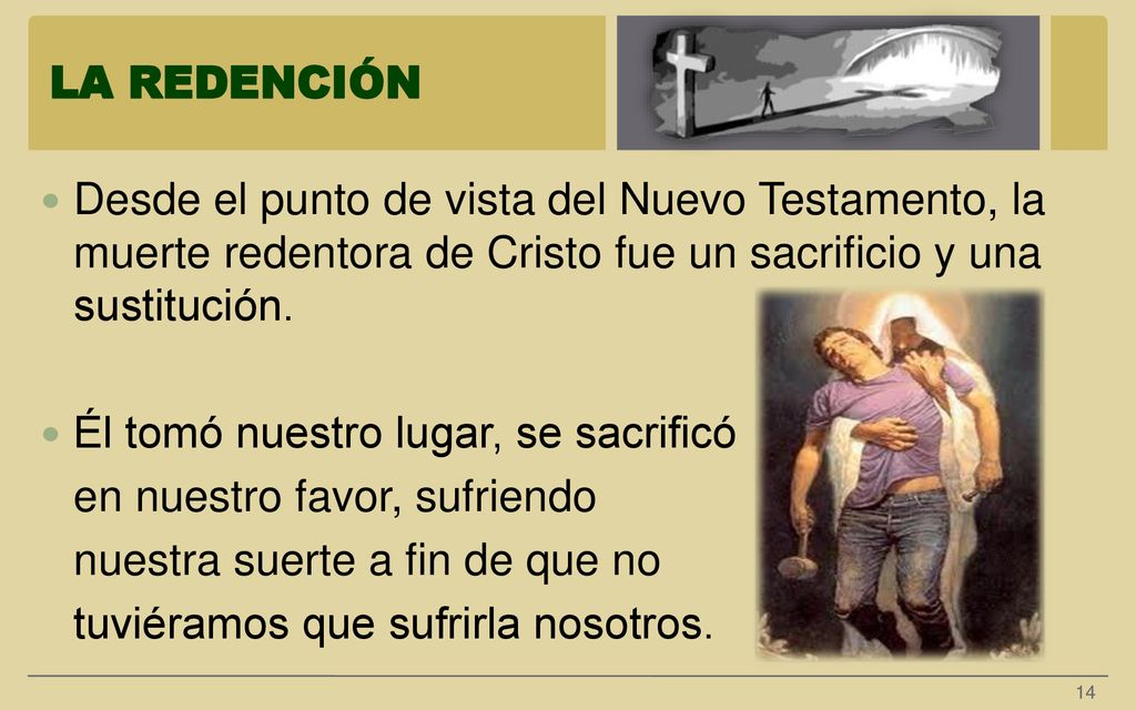 LA REDENCIÓN Desde el punto de vista del Nuevo Testamento, la muerte redentora de Cristo fue un sacrificio y una sustitución.