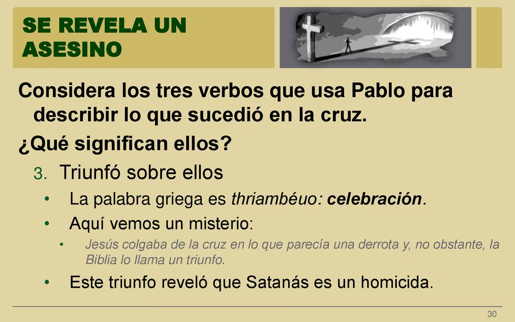 SE REVELA UN ASESINO Considera los tres verbos que usa Pablo para describir lo que sucedió en la cruz.