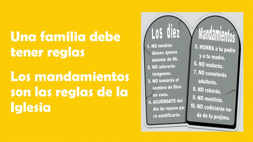 Una familia debe tener reglas Los mandamientos son las reglas de la Iglesia