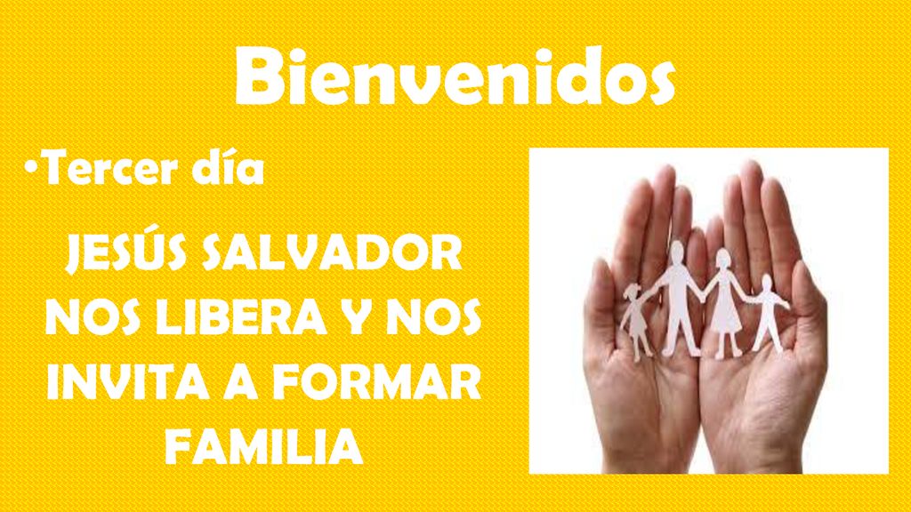 Bienvenidos Tercer día JESÚS SALVADOR NOS LIBERA Y NOS INVITA A FORMAR