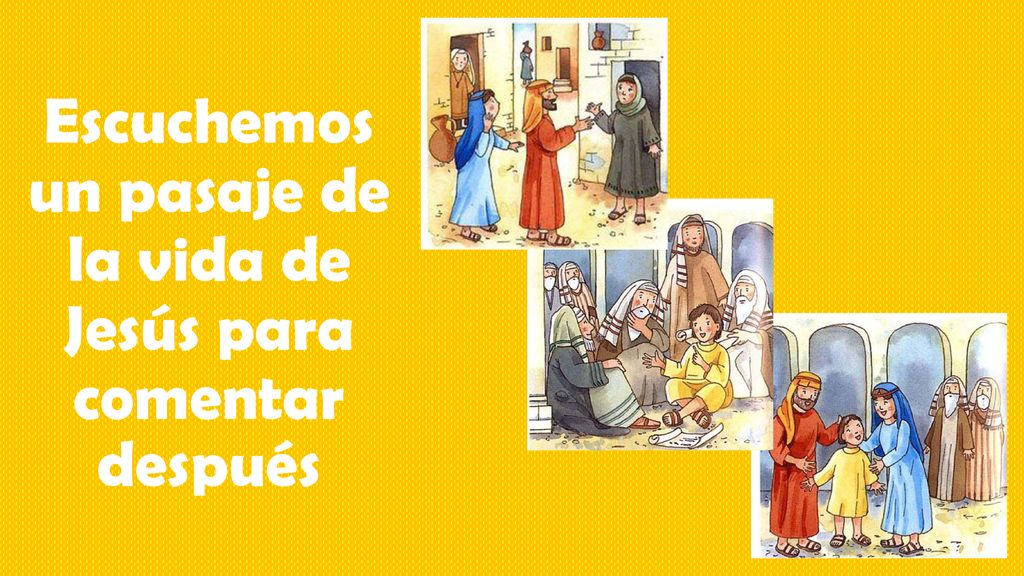 Escuchemos un pasaje de la vida de Jesús para comentar después