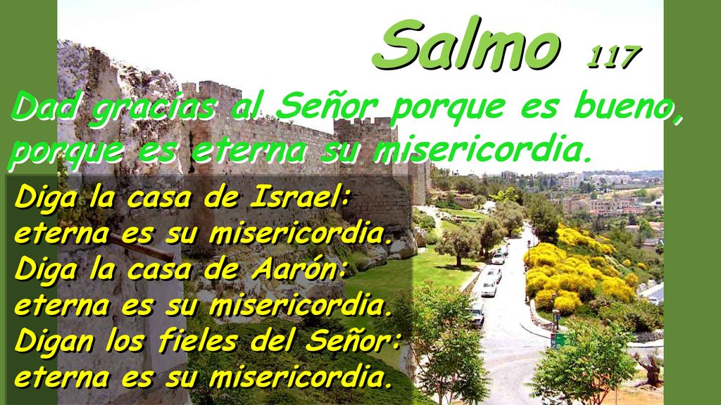 Salmo 117 Dad gracias al Señor porque es bueno,