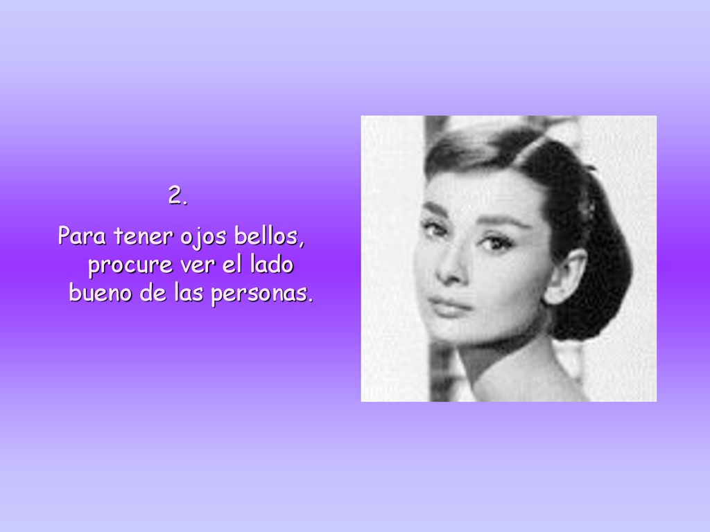 Para tener ojos bellos, procure ver el lado bueno de las personas.