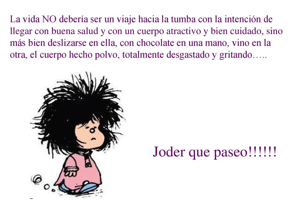 La vida NO debería ser un viaje hacia la tumba con la intención de