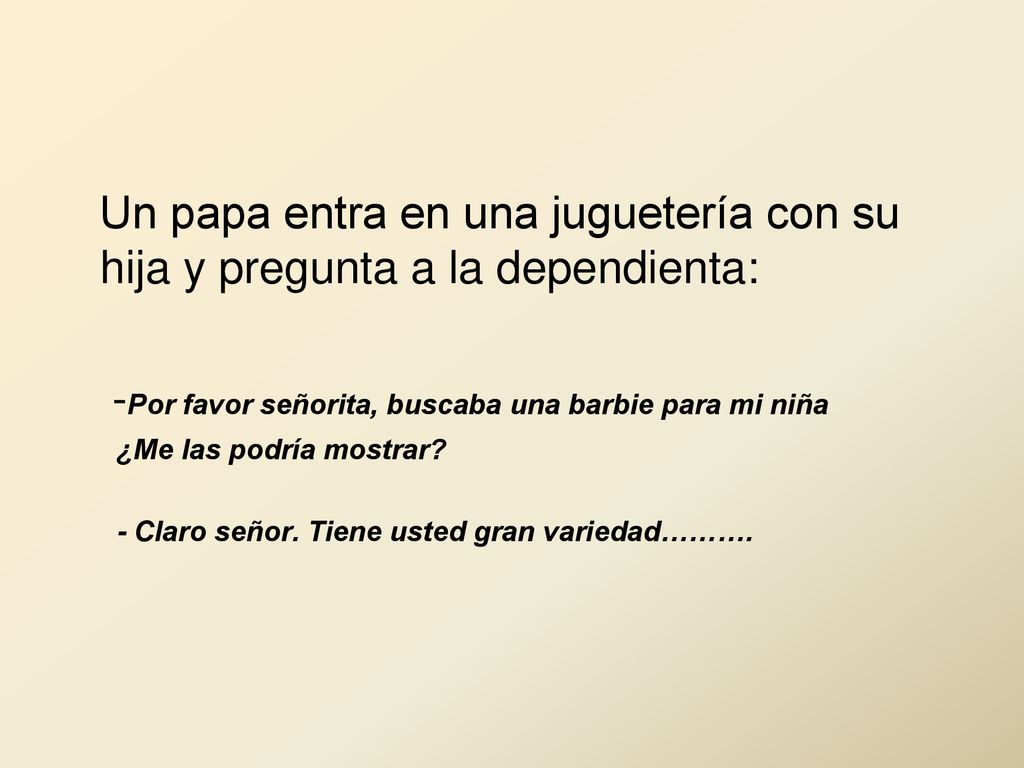 -Por favor señorita, buscaba una barbie para mi niña