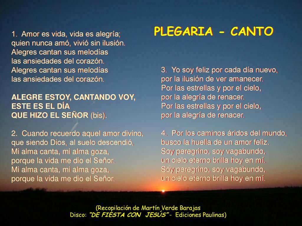 PLEGARIA - CANTO 1. Amor es vida, vida es alegría;
