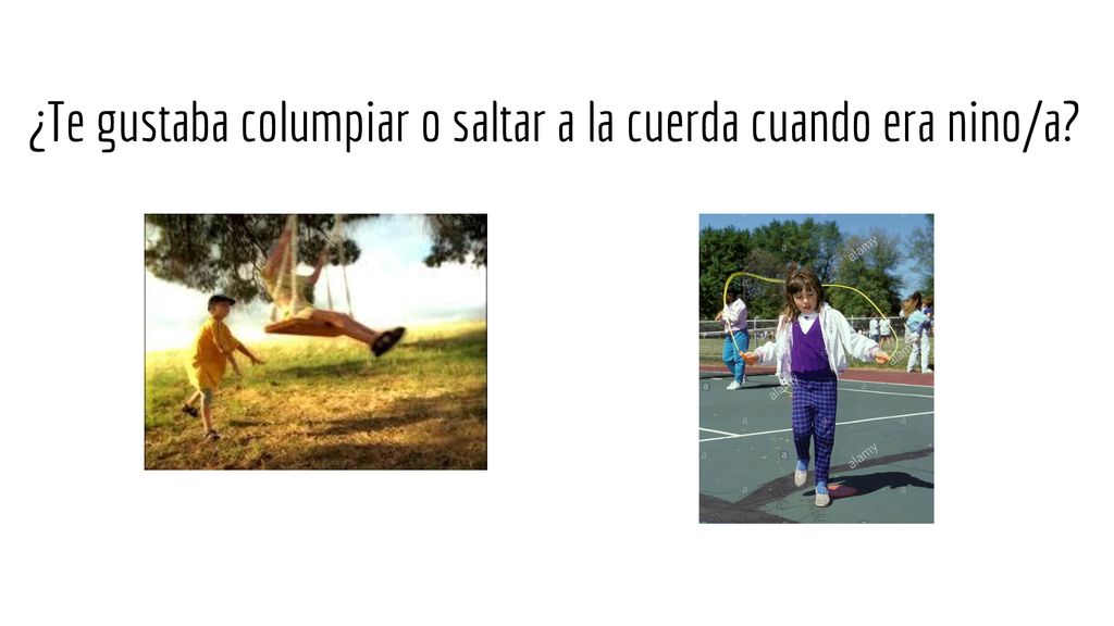 ¿Te gustaba columpiar o saltar a la cuerda cuando era nino/a