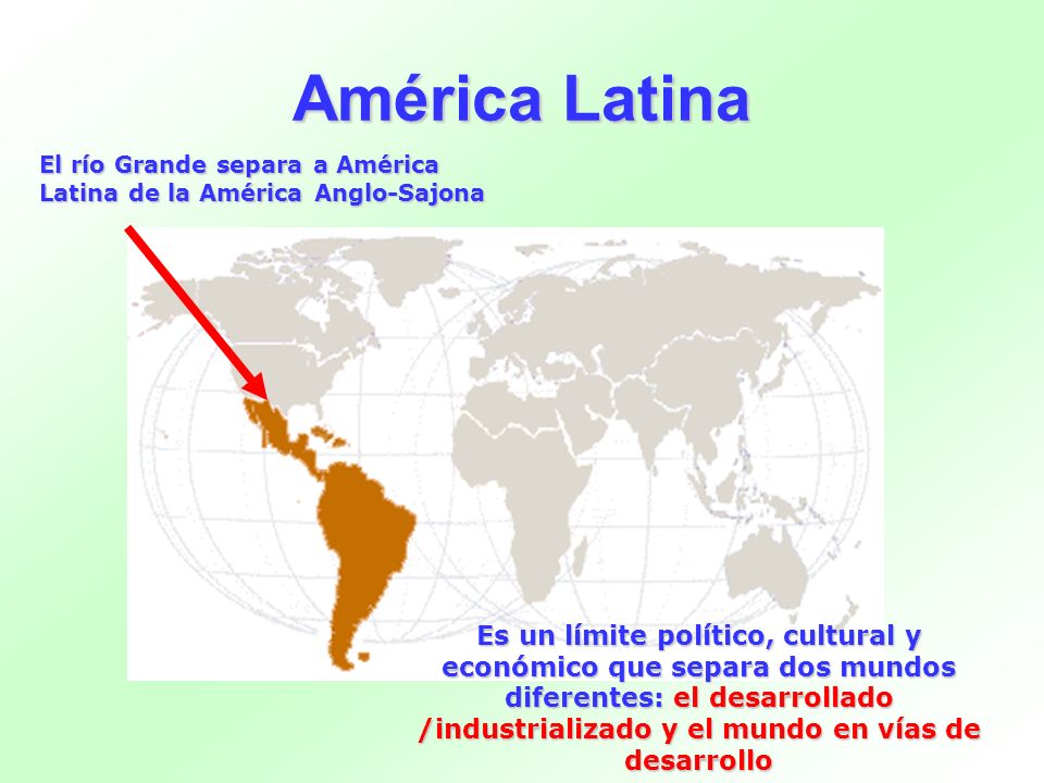 América Latina El río Grande separa a América Latina de la América Anglo-Sajona.