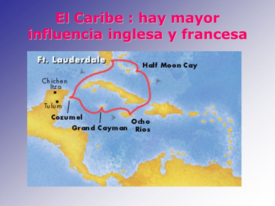 El Caribe : hay mayor influencia inglesa y francesa