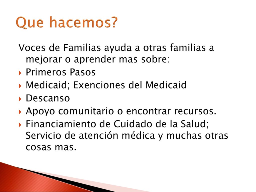 Que hacemos Voces de Familias ayuda a otras familias a mejorar o aprender mas sobre: Primeros Pasos.