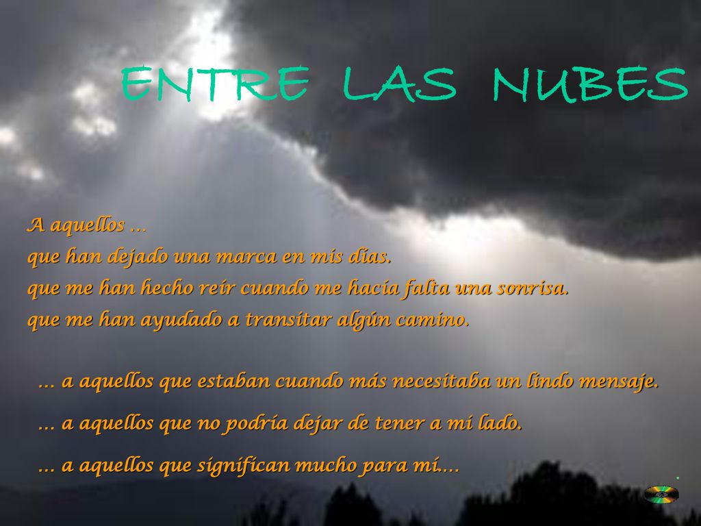 ENTRE LAS NUBES A aquellos … que han dejado una marca en mis días.