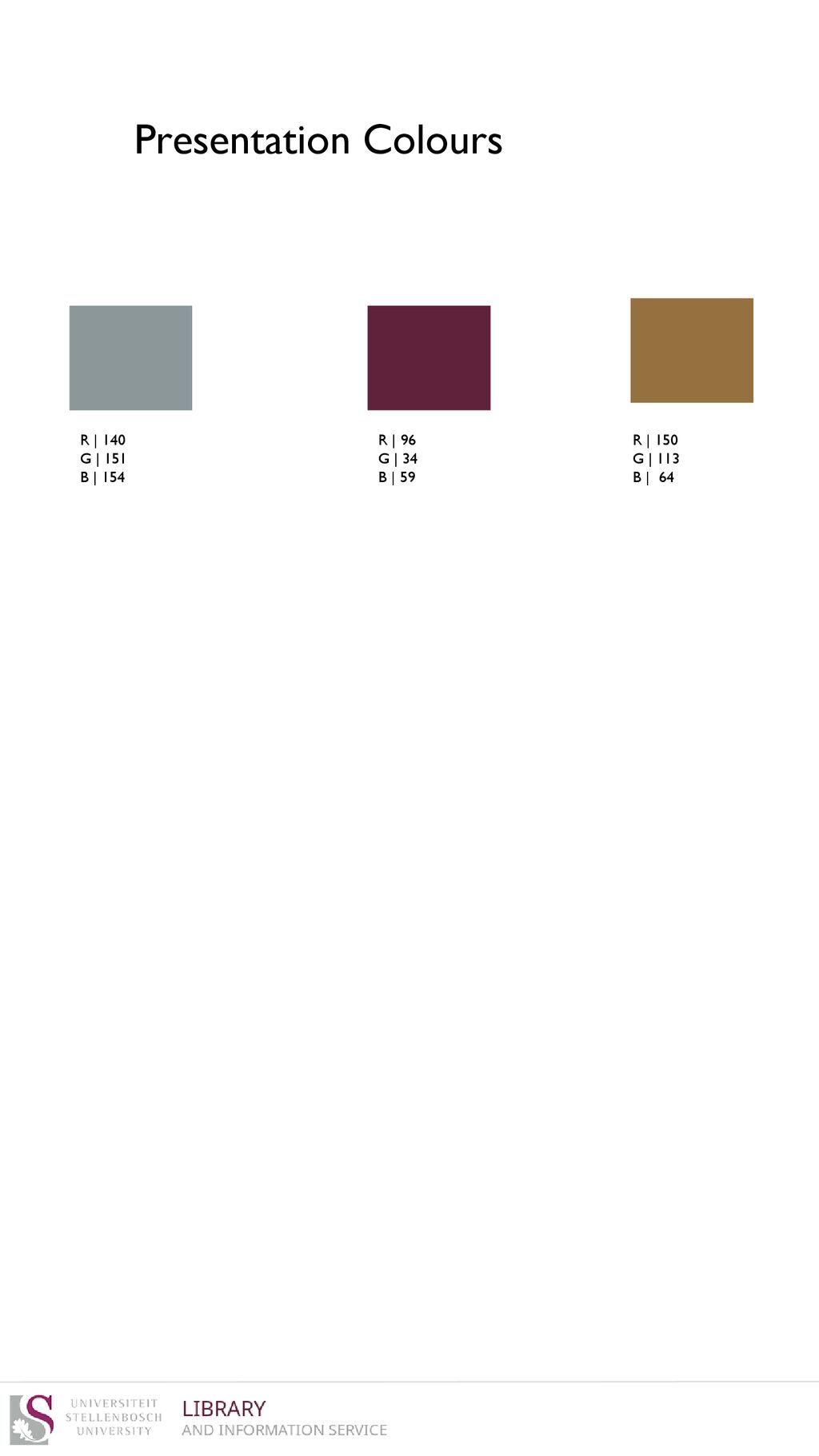 Presentation Colours R | 140 G | 151 B | 154 R | 96 G | 34 B | 59
