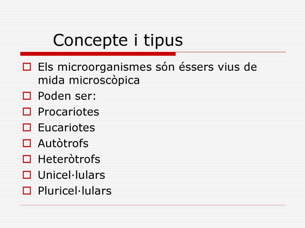 Concepte i tipus Els microorganismes són éssers vius de mida microscòpica. Poden ser: Procariotes.