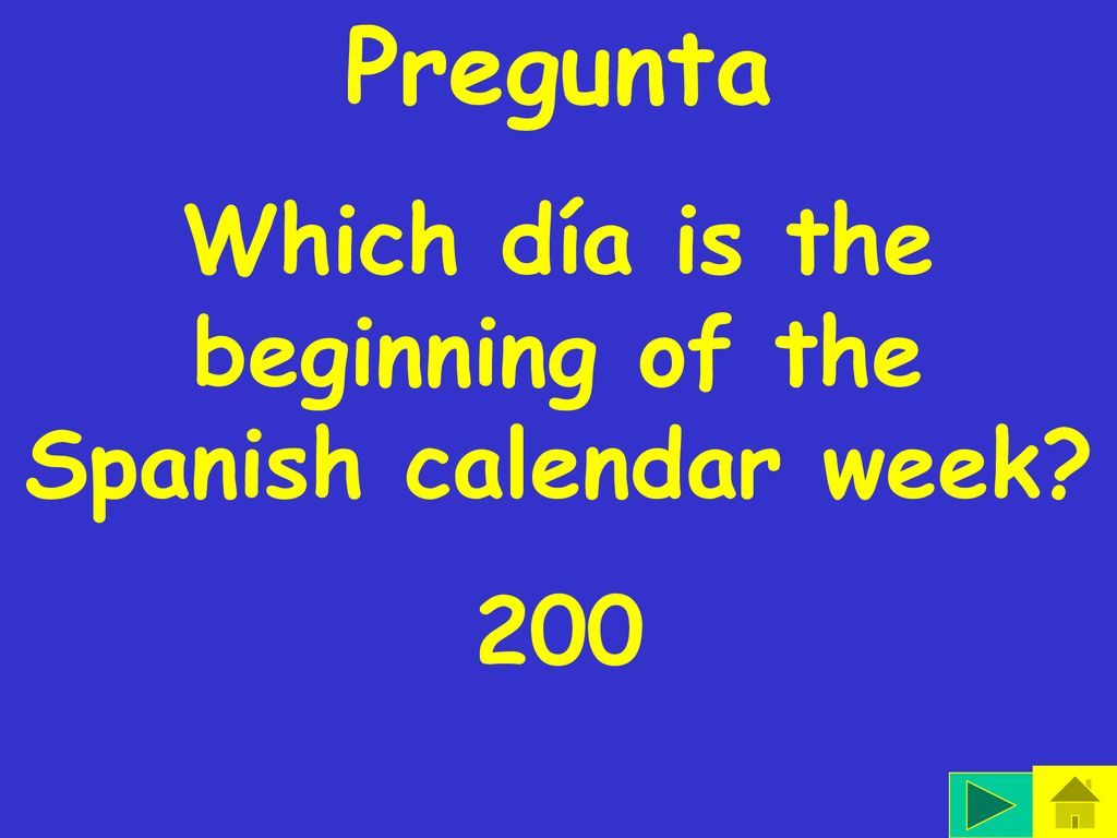 Which día is the beginning of the Spanish calendar week