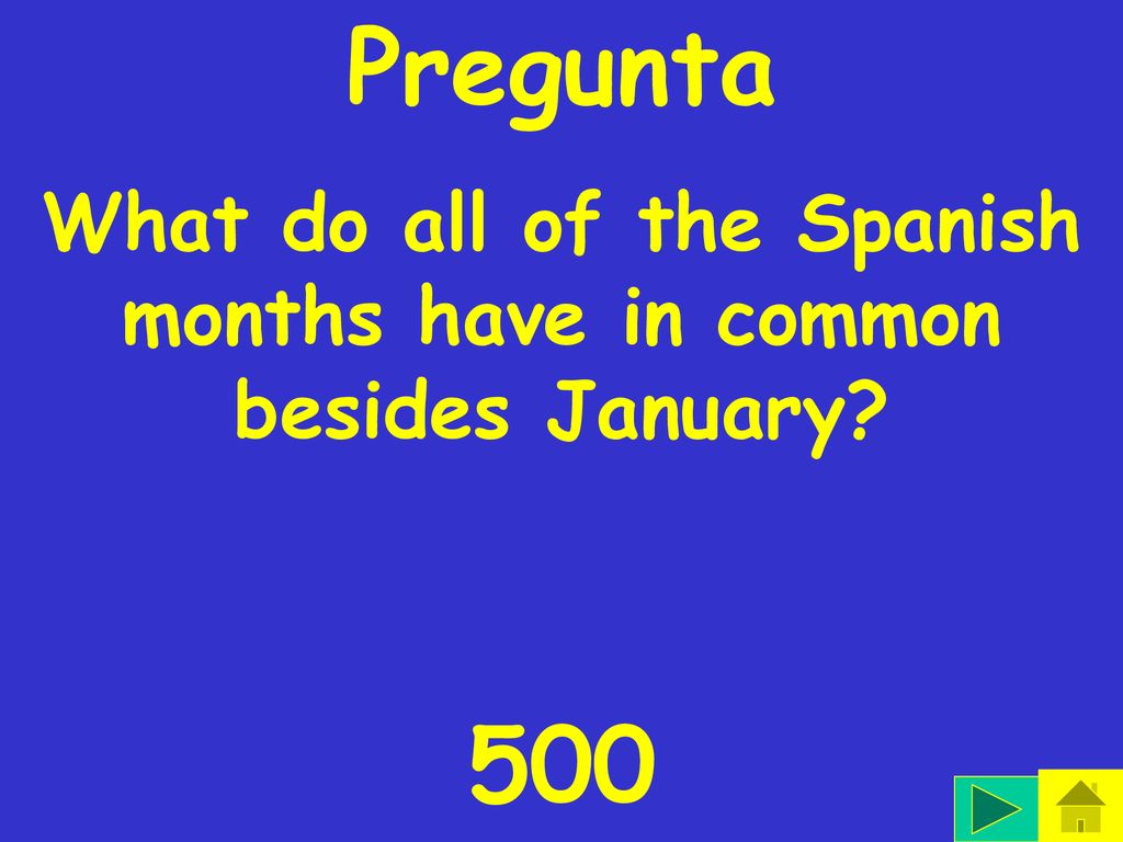 What do all of the Spanish months have in common besides January