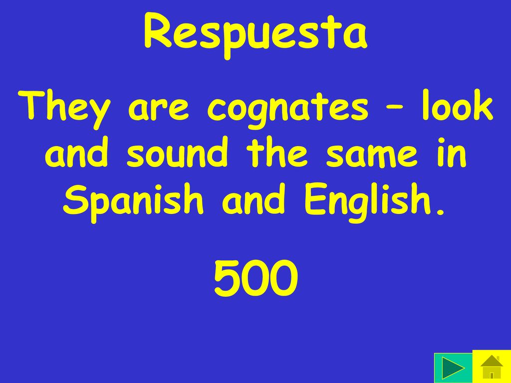 They are cognates – look and sound the same in Spanish and English.