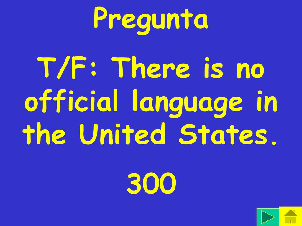 T/F: There is no official language in the United States.
