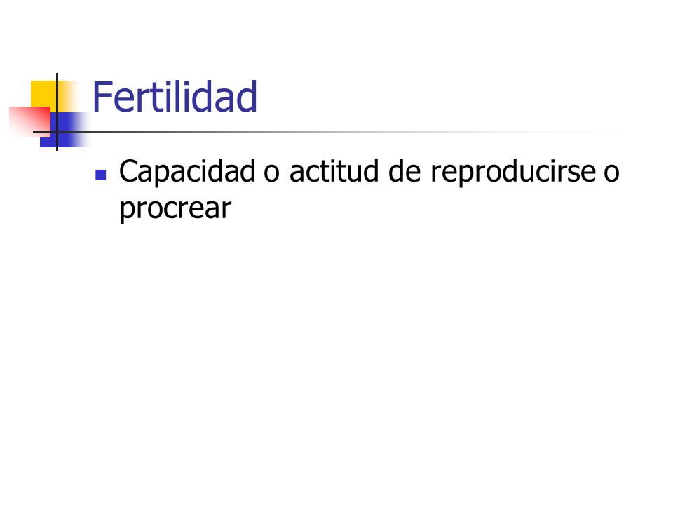 Fertilidad Capacidad o actitud de reproducirse o procrear