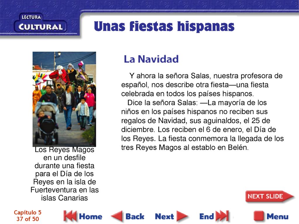 Y ahora la señora Salas, nuestra profesora de español, nos describe otra fiesta—una fiesta celebrada en todos los países hispanos.