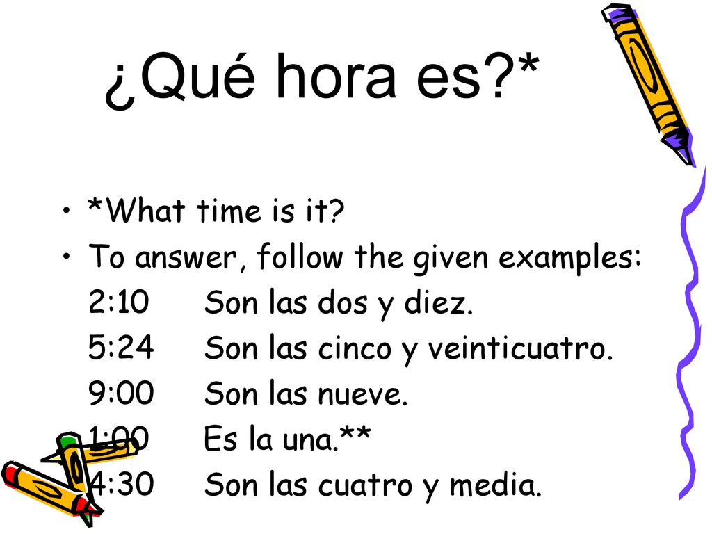 ¿Qué hora es * *What time is it To answer, follow the given examples: